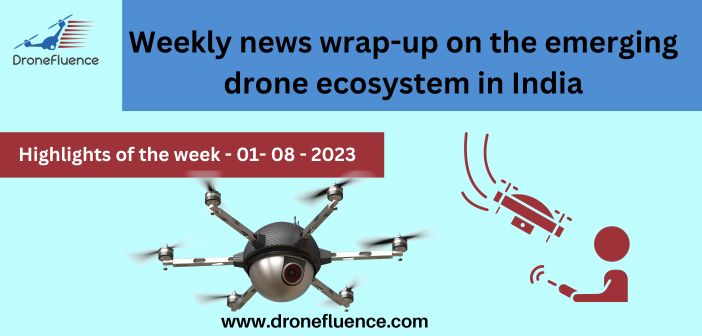 Weekly news wrap-up on the emerging drone ecosystem in India-01082023