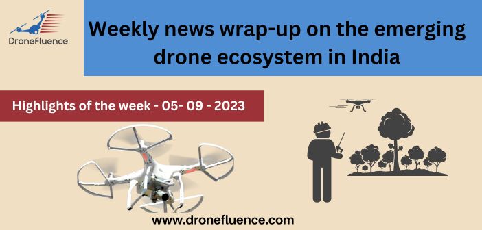Weekly news wrap-up on the emerging drone ecosystem in India-05092023