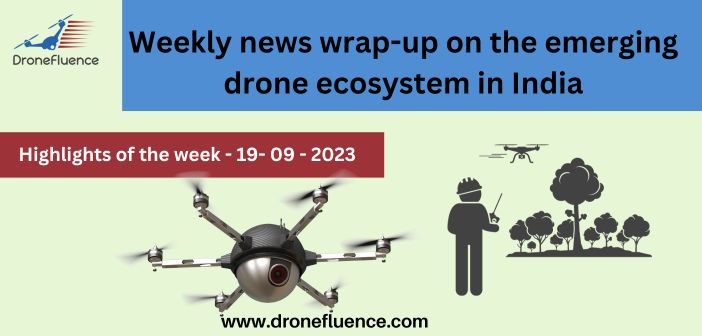 Weekly news wrap-up on the emerging drone ecosystem in India-19092023