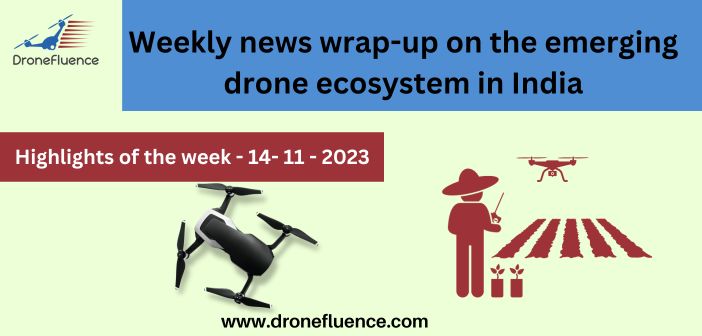 Weekly news wrap-up on the emerging drone ecosystem in India-14112023