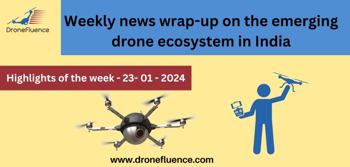 Weekly news wrap-up on the emerging drone ecosystem in India-231012024