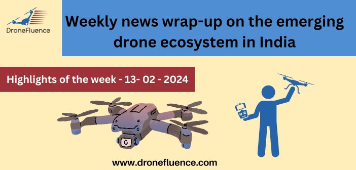 Weekly news wrap-up on the emerging drone ecosystem in India-13022024