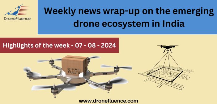 Weekly news wrap-up on the emerging drone ecosystem in India - 0708024