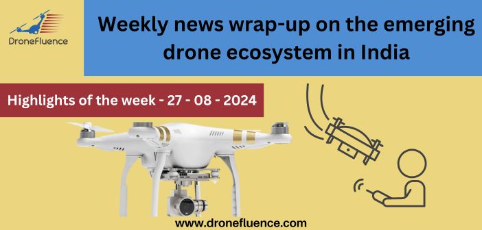 Weekly news wrap-up on the emerging drone ecosystem in India - 2708024