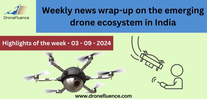 Weekly news wrap-up on the emerging drone ecosystem in India - 0309024