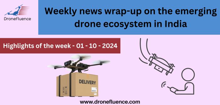 Weekly news wrap-up on the emerging drone ecosystem in India - 01102024